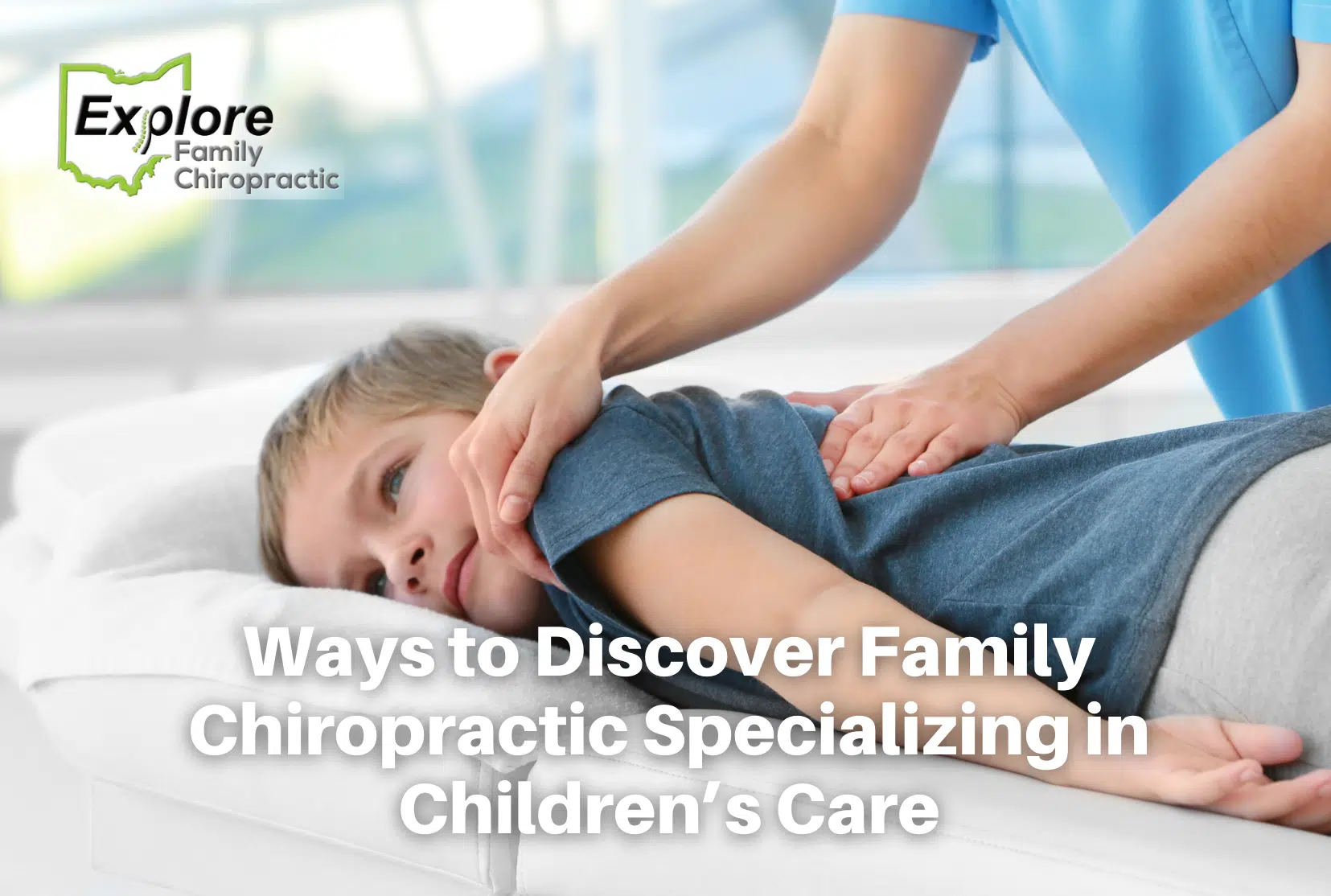 Ways to Discover Family Chiropractic Specializing in Children’s Care: Explore Family Chiropractic, Aurora, OH